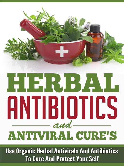 Title details for Herbal Antibiotics and Antiviral Cures by Old Natural Ways - Available
